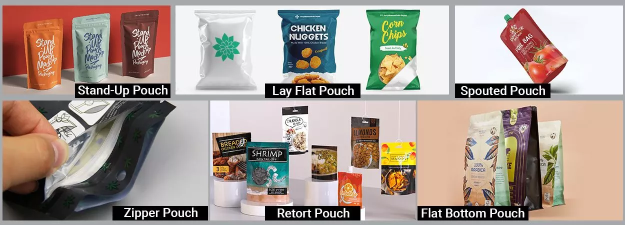 Stand-Up Pouch (SUP),Lay Flat Pouch (Pillow Pouch or Flat Pouch),Spouted Pouch,Zipper Pouch,Retort Pouch 